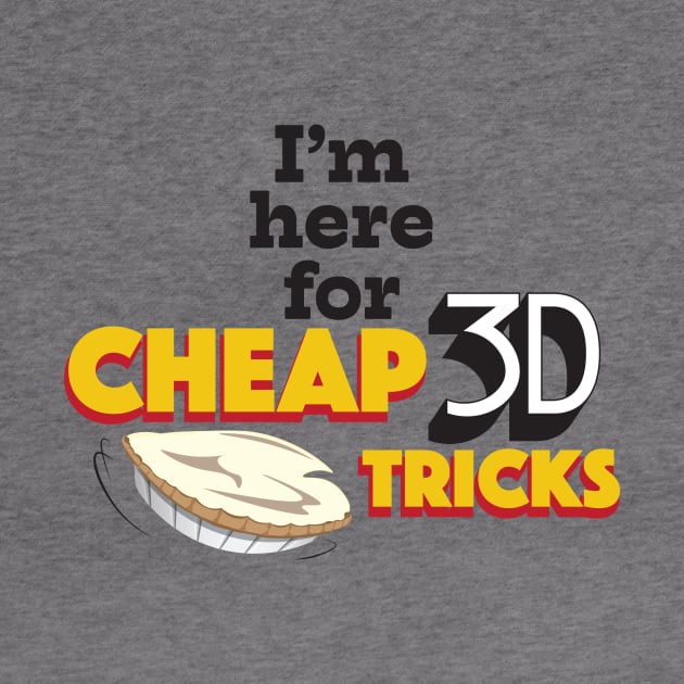 I'm Here for Cheap 3D Tricks by WearInTheWorld